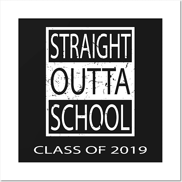 Straight Outta School Class of 2019 '19 Wall Art by geekspeaker